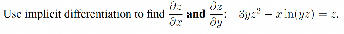 dz
dz
Use implicit differentiation to find
3yz? – x In(yz) = %.
and
dy
