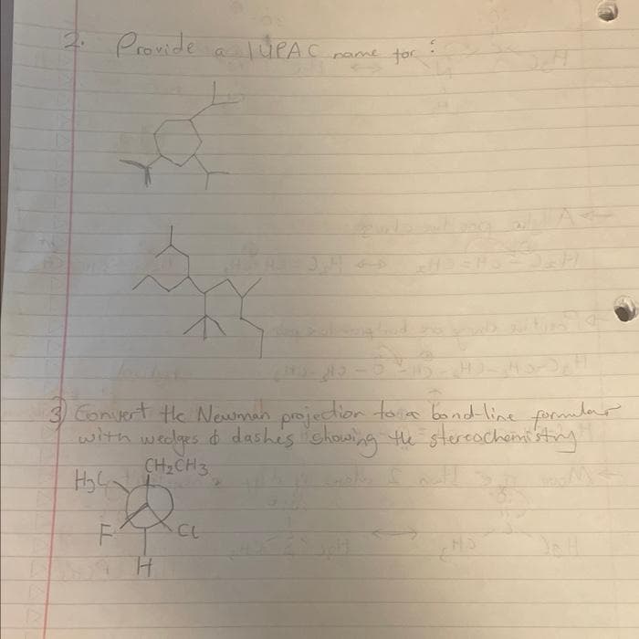 B
Provide
s
F
H
TUPAC
CL
name for
undana, snad staną trad
3) Convert the Newman projection to a bond-line formular
with wedges & dashes showing the stereochemistry
CH₂CH3
H₂C
13-43-548
Hot
M←