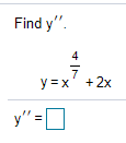 Find y".
4
y=x' +2x
y" =D
