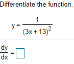 Differentiate the function.
1
y =
(3x + 13)2
dy
dx
