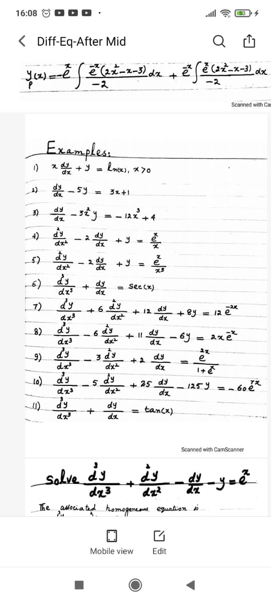 16:08 O
alll a 534
< Diff-Eq-After Mid
(x) =-e
(ant_x-3)
dx
-2
Scanned with Cam
Exampless
-5y =
3x+1
4)
dy
dri - 2
%3D
- 3 dy
-6) dy
dz3
= Sec(x)
dy
+6.dy
7)
dy
dz3
+ 12
dx
+ By = 12 ē*
d'y
(8
dz3
- 6 dy
+ Il dy
%3D
9)
dy
+2
dy
dx
dy
+ 25 dy
dz
dz3
125y
dy
dy
= tancx).
da
Scanned with CamScanner
solve ds
s
da?
The ,asociated homogenea equation i
Mobile view
Edit
