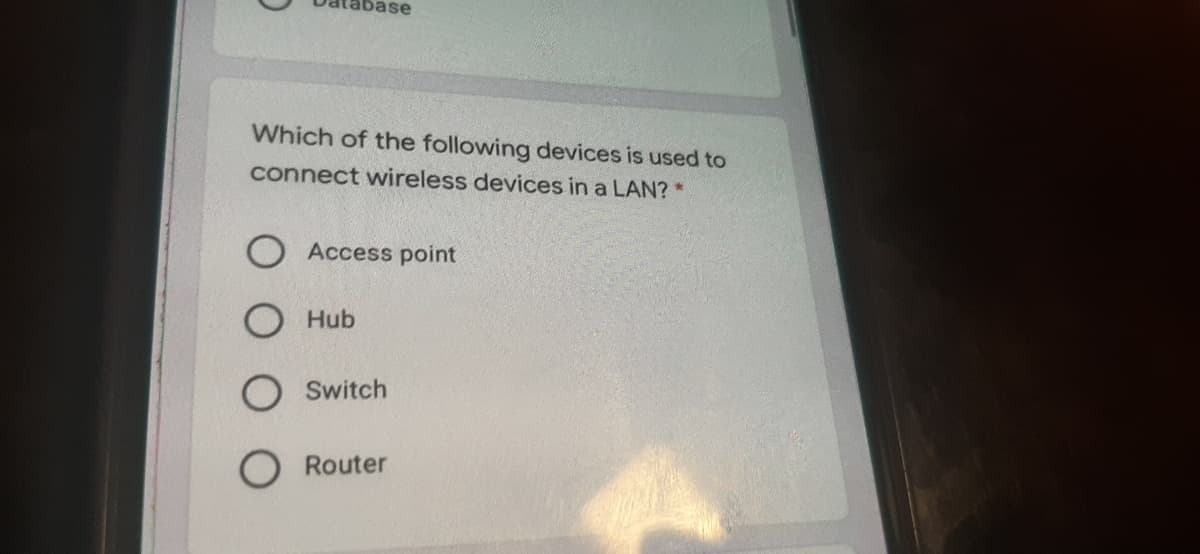 base
Which of the following devices is used to
connect wireless devices in a LAN? *
Access point
Hub
Switch
Router
