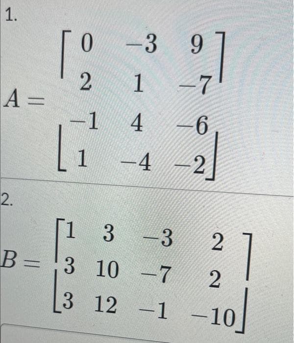 1.
A =
2.
0
2 1
4
-1
Li
-3
1 -4
[1
B = 3
3
3
3 -3
37
10
10
12 -1
-7
9
-7
762
2
2
-10