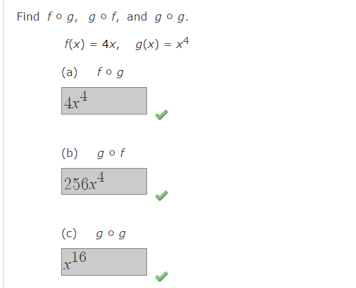 Find fog, g o f, and gog.
f(x) %3D 4x, g(x) %3D х4
(a)
fog
(b)
gof
256x4
(c)
gog
16
