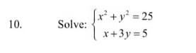 Sx' +y' = 25
10.
Solve:
x+3y = 5
