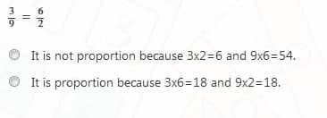 It is not proportion because 3x2=6 and 9x6=54.
It is proportion because 3x6=18 and 9x2=18.
I3D
