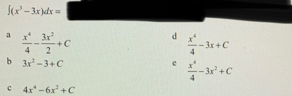 S(x-3x)dx =
x 3x
+C
2
12
d x*
- 3x+C
4
4
3x-3+C
3x+C
4
4x-6x +C
