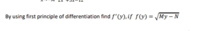 By using first principle of differentiation find f'G),if ƒV) = My – N
