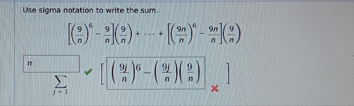 n
Use sigma notation to write the sum.
6
M
j = 1
6
9n
9n
9 6
9j
n
n
n