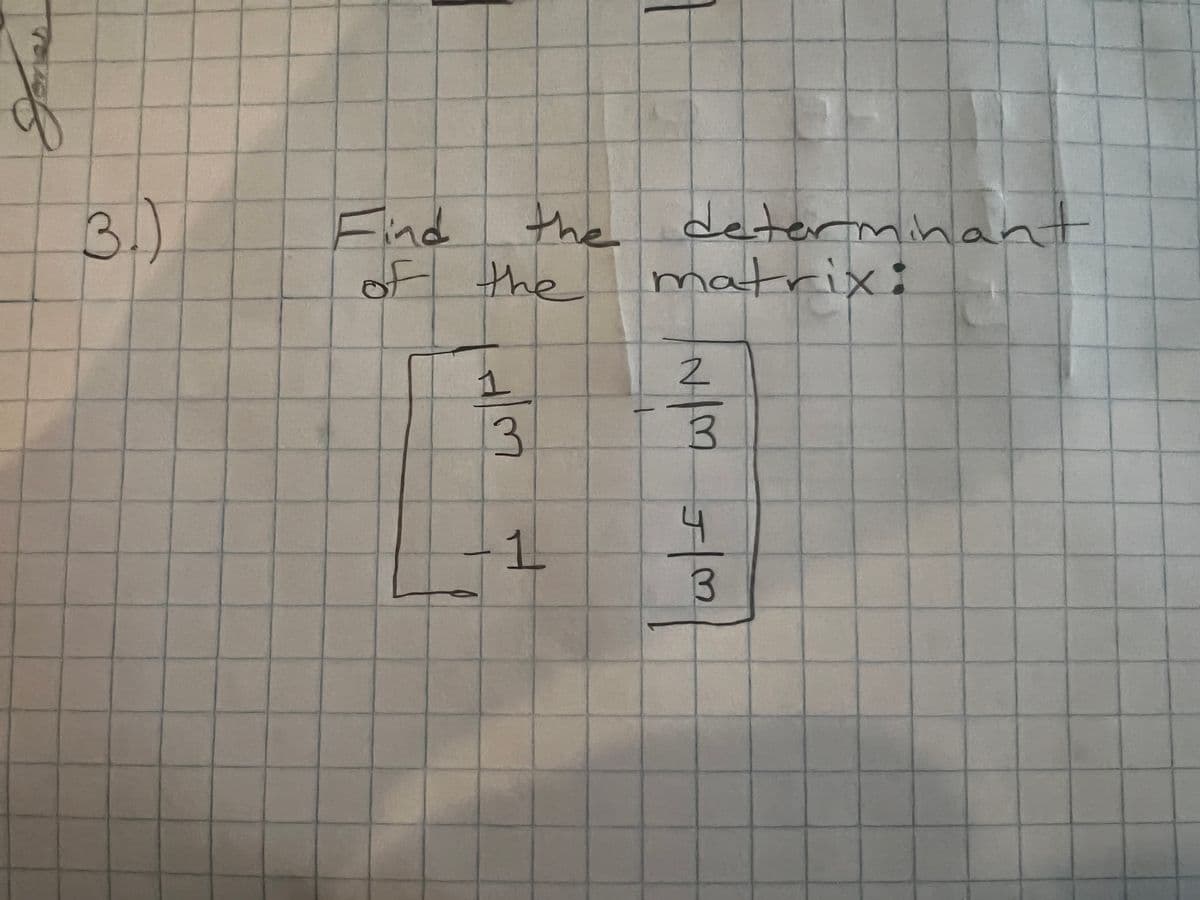 3.)
Find
the determinant
of the
1
win
-1
matrix:
2
N/M J/M