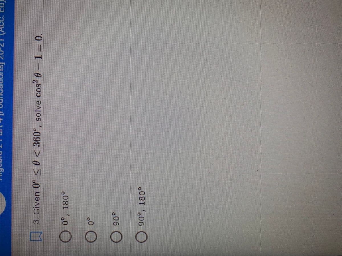 3. Given 0° <0< 360, solve cos? 0-1= 0.
.06 O
90°, 180°
