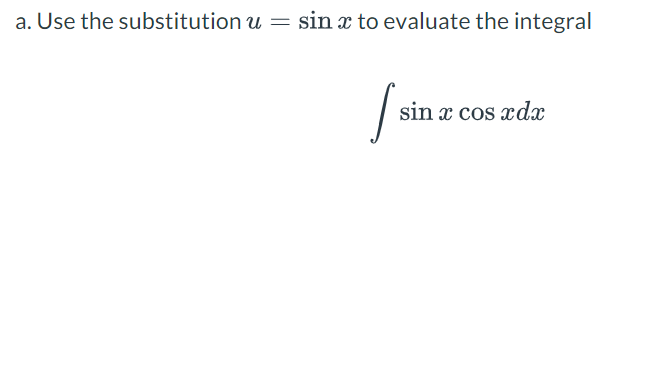 a. Use the substitution u
=
sin x to evaluate the integral
I sin
sin x cos xda