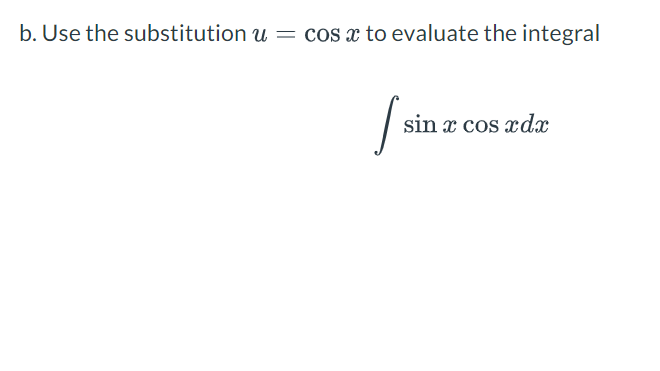 b. Use the substitution u = cos x to evaluate the integral
I sin
sin a cos adr