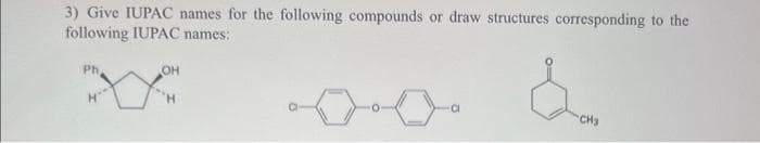 3) Give IUPAC names for the following compounds or draw structures corresponding to the
following IUPAC names:
Ph,
OH
Xxx
H
&
CH3