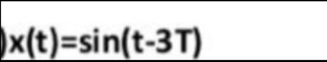 x(t)=sin(t-3T)
