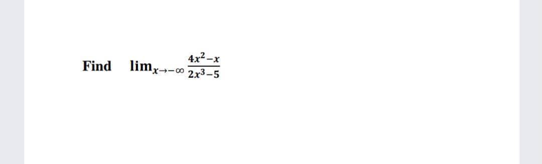 4x2-x
Find
limx--0
2x3-5
