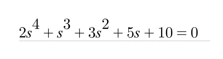 4. 3
2
2s + s +3s + 5s + 10 = 0
‒‒‒‒‒‒