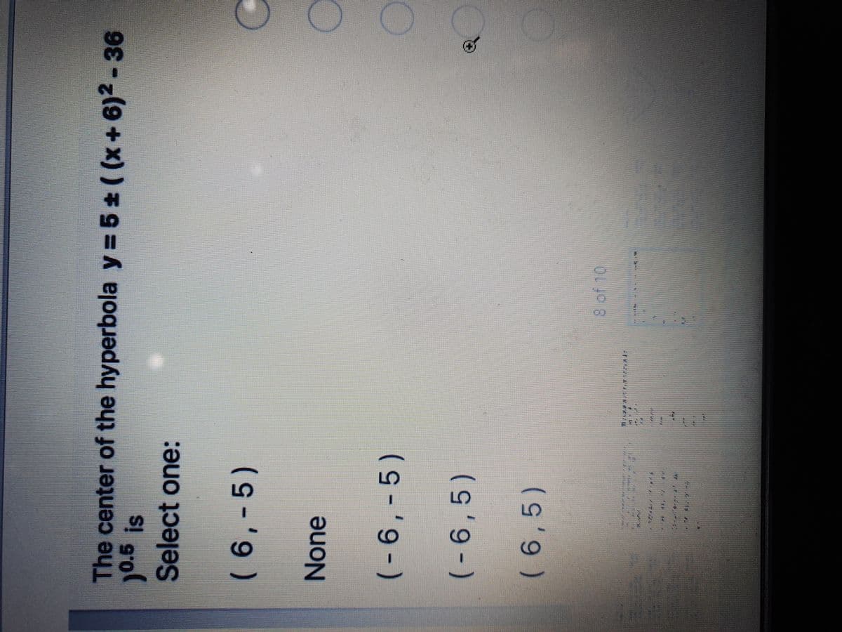 The center of the hyperbola y = 5 ( (x+6)2-36
0.5 is
Select one:
(6,-5)
None
9-)
(-6,-5)
(- 6 ,5)
