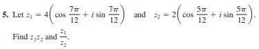 + i sin
12
22 = 2| cos
12
5m
+ i sin
12
5. Let z1 = 4 cos
and
12
Find z,2, and
