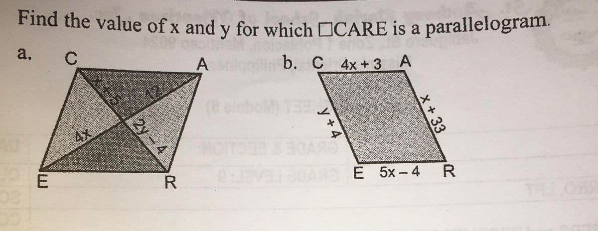 Find the value of x and y for which DCARE is a parallelogram.
a,
A
b. C 4x+3 A
clebol
BARD
E 5x- 4
R.
TH
x+33
2y-
