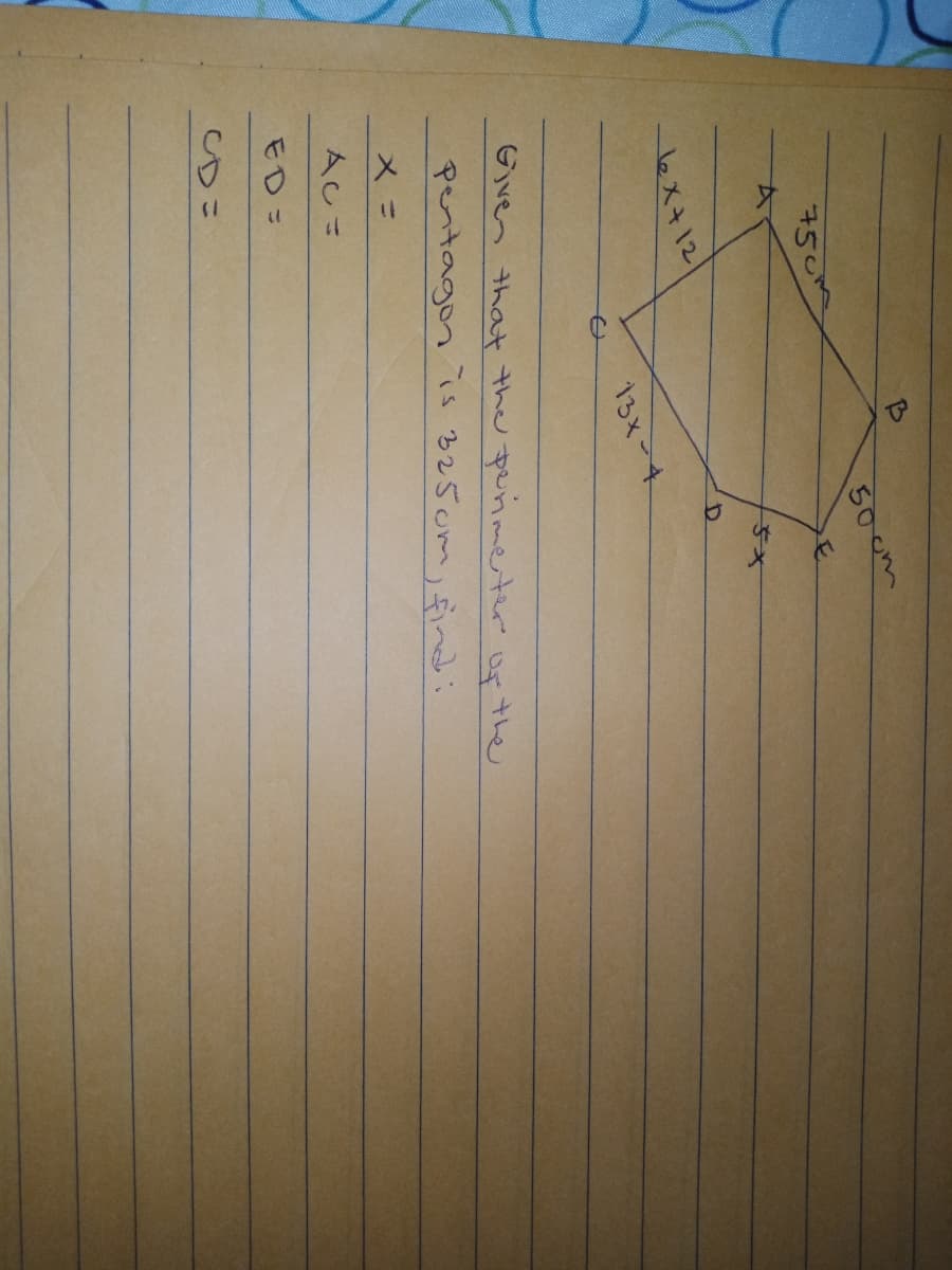 30cm
750
ex+12
13x-4
Given that the penmerter of the
やentagonい25om)へる
メ=
Aし=
ED=
ゆこ
