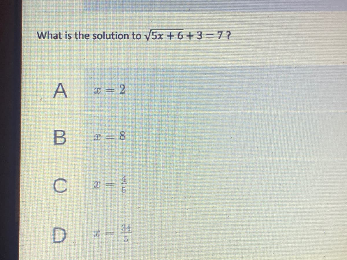 What is the solution to V5x + 6 + 3 = 7?
A
I = 2
C
34
D. =
