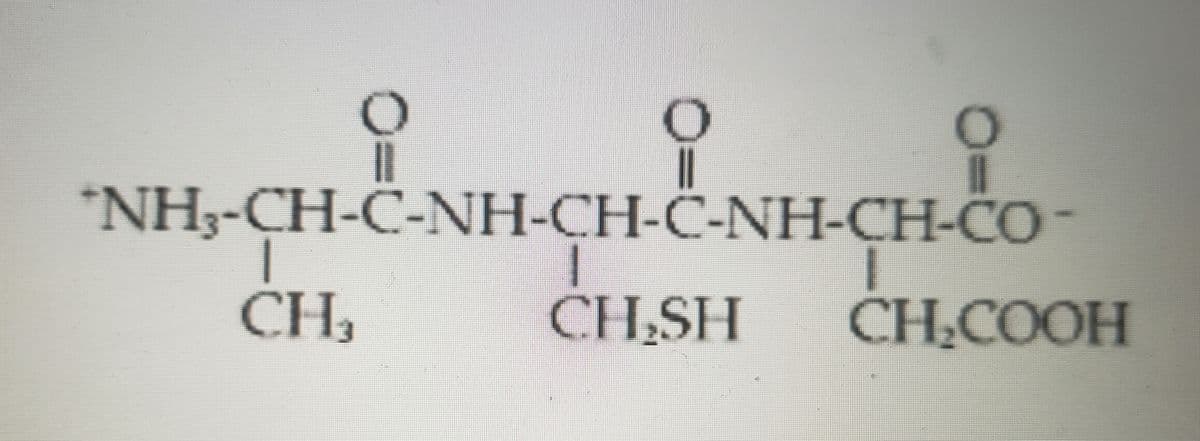 *NH3-CH-C-NH-CH-C-NH-CH-CO-
CH3
CH,SH
CH.COOH
