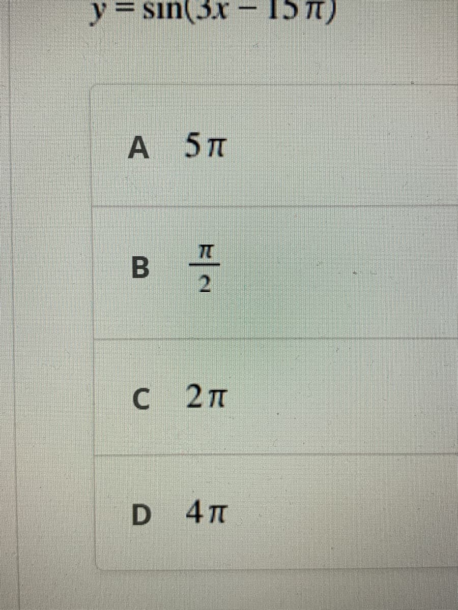 y= sin(3x - 157)
A 5T
2.
C 27
2 T
D 4T
B
