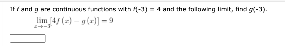 If f and g are continuous functions with f(-3) = 4 and the following limit, find g(-3).
lim [4f (x) – g (x)] = 9
I-3
