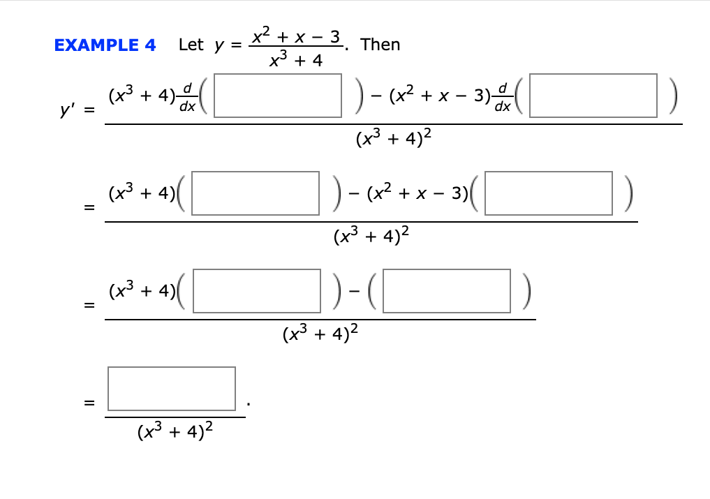 x² + x – 3
x3 + 4
Let y =
Then
EXAMPLE 4
d
(x² + x – 3)
-
(x³ + 4)-
y'
dx
(x3 + 4)2
(x3 + 4)
+ x -
3)
(x³ + 4)2
(x³ + 4)(
(x³ + 4)2
(x³ + 4)2
