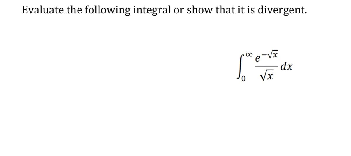 Evaluate the following integral or show that it is divergent.
60
e-√x
√x
dx