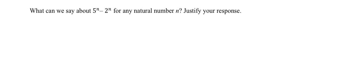 What can we say about 5"-2" for any natural number n? Justify your response.