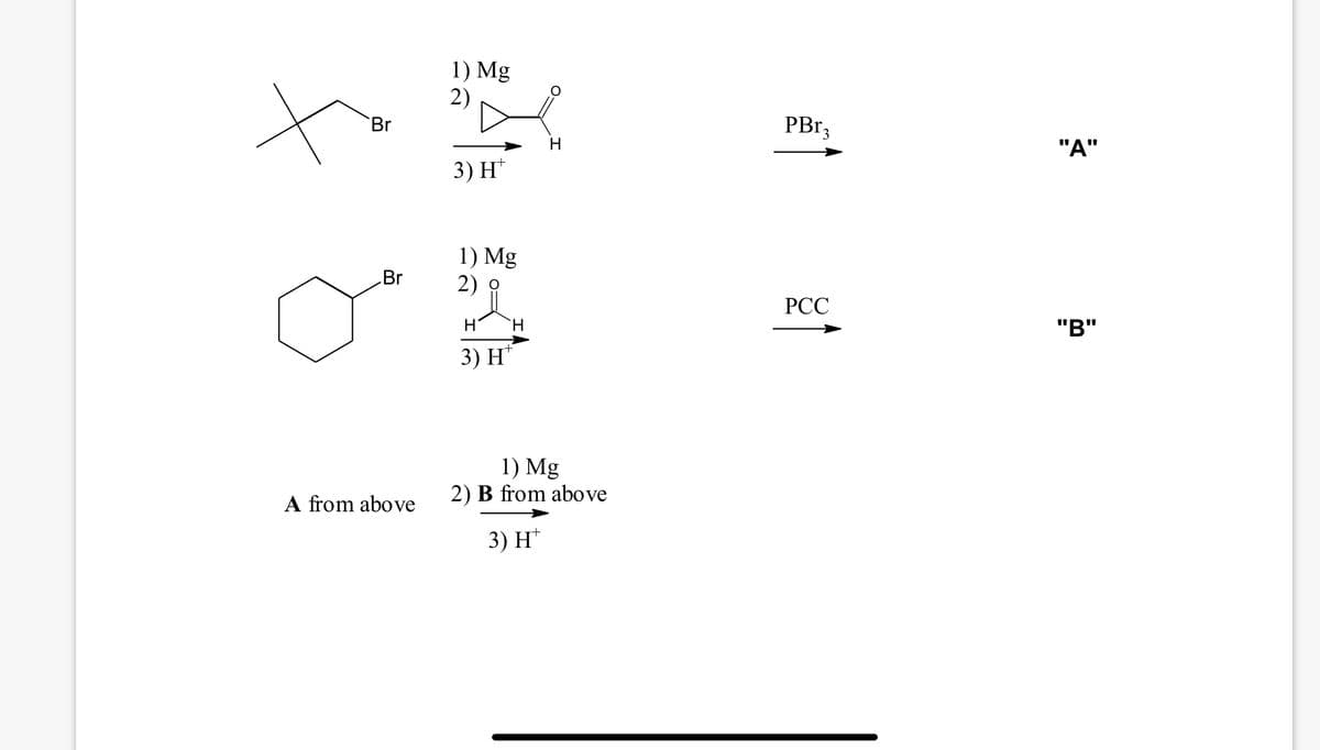 1) Mg
2)
to
Br
PB 3
H.
"A"
3) H*
1) Mg
2)
Br
РСС
"B"
3) H
1) Mg
2) B from above
A from above
3) H*
