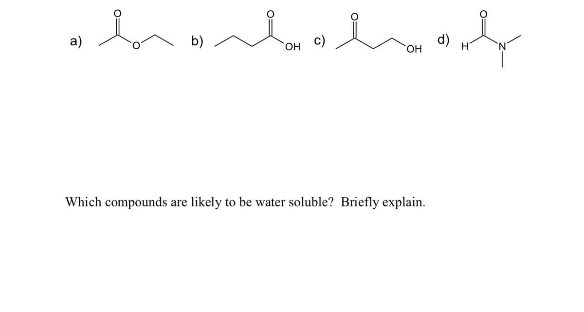 a)
b)
c)
d)
HO.
HO.
Which compounds
likely to be water soluble? Briefly explain.
are
