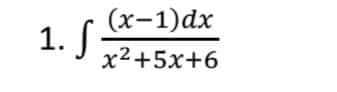 1. S
(x-1)dx
x2+5x+6