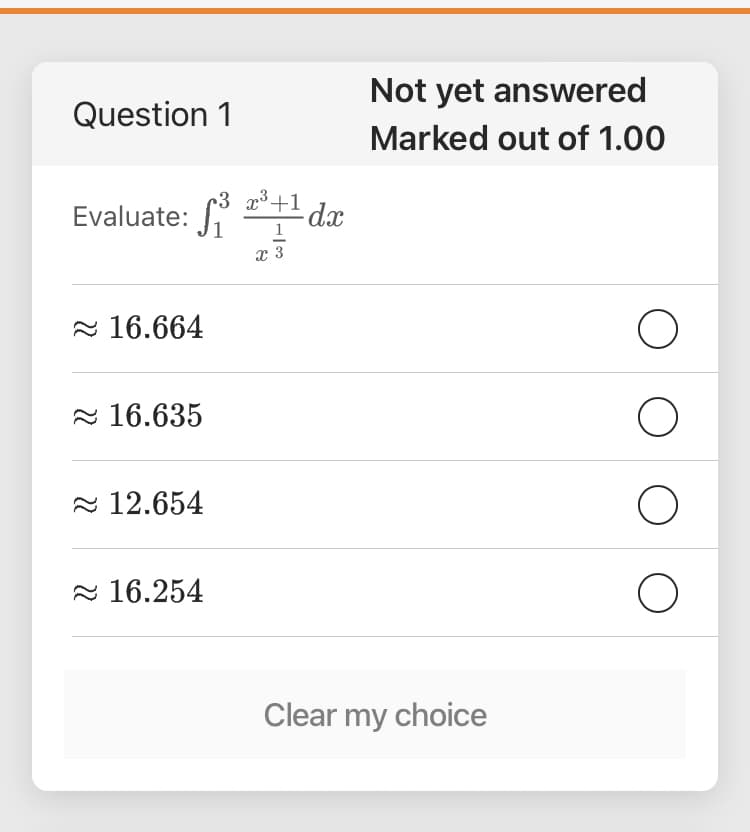 Not yet answered
Question 1
Marked out of 1.00
Evaluate: dæ
x 3
2 16.664
2 16.635
2 12.654
2 16.254
Clear my choice
