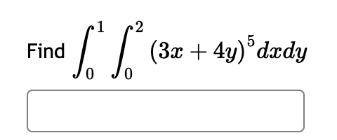 Find
2
5
SS² (3x + 4y) dxdy