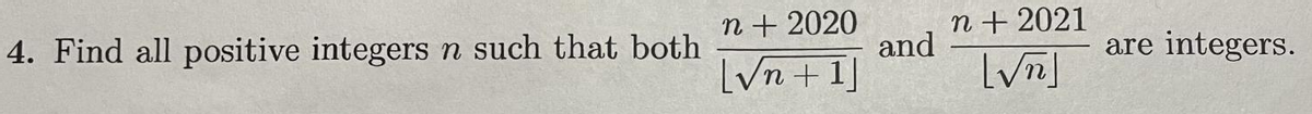 n + 2020
and
n+ 2021
4. Find all positive integers
n such that both
integers.
are
[Vn+I]
