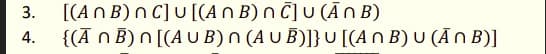 [(An B) n C] U [(An B) n Č]U (Ā O B)
{(Ān B) N[(AU B) n (A U B)]} U[(An B) U (ĀN B)]
3.
4.
