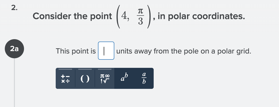 2.
Consider the point
4,
in polar coordinates.
3
2a
This point is|
units away from the pole on a polar grid.
a
()黎ab
+
b
