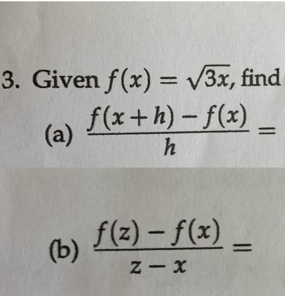 3. Given f(x) = √3x, find
f(x+h)-f(x)
(a)
h
(b)
f(z)-f(x)
Z-X