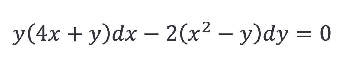 y(4x + y)dx - 2(x² - y)dy = 0