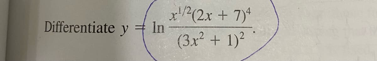 x/2(2x + 7)*
(3x² + 1)?
Differentiate y = In
