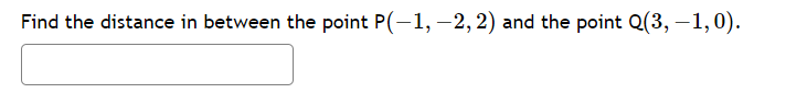 Find the distance in between the point P(-1, −2, 2) and the point Q(3, −1,0).