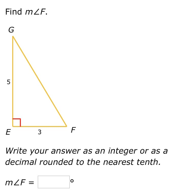 Find mZF.
G
5
E
3
F
Write your answer as an integer or as a
decimal rounded to the nearest tenth.
mZF =
