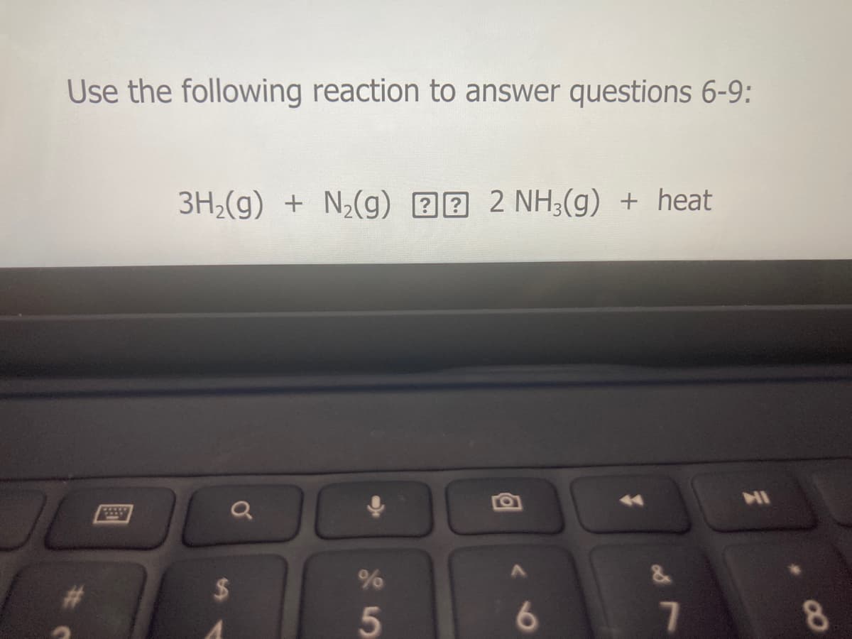 Use the following reaction to answer questions 6-9:
3H2(g) + N2(g) 22 2 NH;(g) + heat
HI
2$
88
