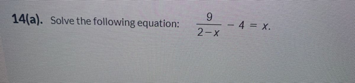 14(a). Solve the following equation:
6.
-4%= x.
2-x
