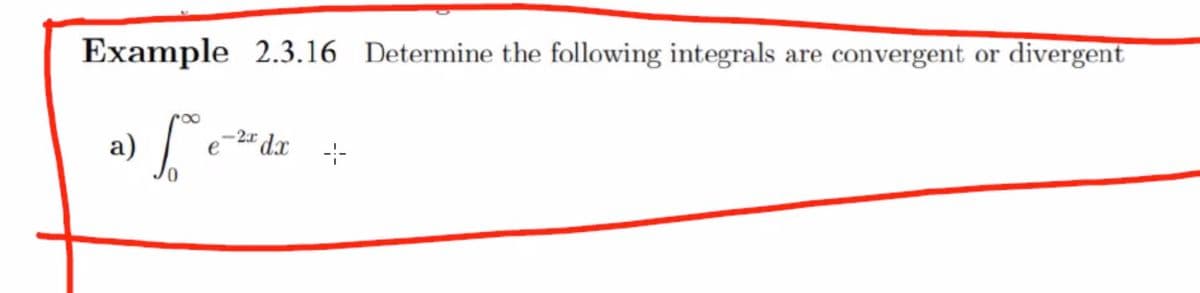 Example 2.3.16 Determine the following integrals are
So
a)
e-2x dx
-2x dx -+-
е
convergent or divergent