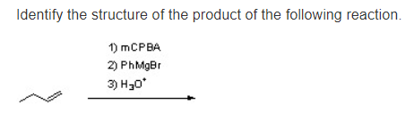 Identify the structure of the product of the following reaction.
1) mCPBA
2) PhMgBr
3) H₂O*