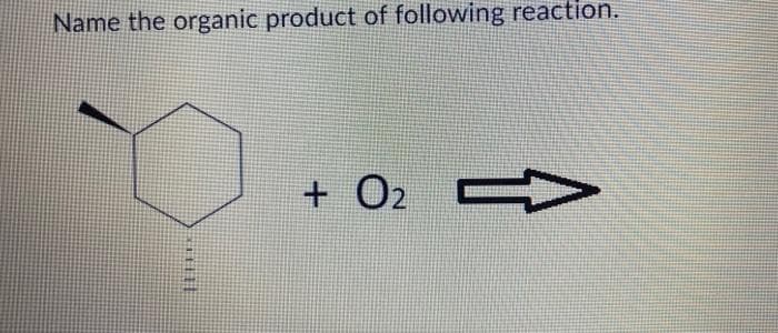 Name the organic product of following reaction.
Illux
+ O2
什